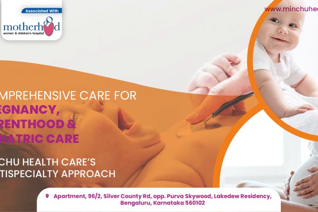 Comprehensive Care for Pregnancy, Parenthood, and Pediatric Care: Minchu Health Care’s Multispecialty Approach