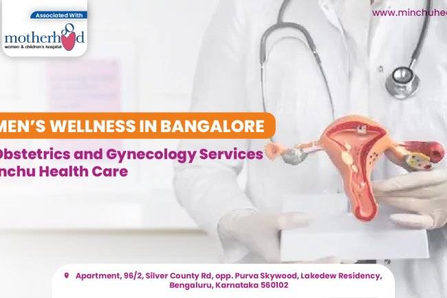 Women’s Wellness in Bangalore: Top Obstetrics and Gynecology Services at Minchu Health Care