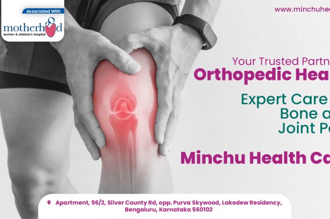 Advanced Orthopedic Treatments in Bangalore: Minchu Health Care Hospital Leading the Way