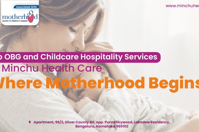 Top OBG and Childcare Hospitality Services at Minchu Health Care: Where Motherhood Begins