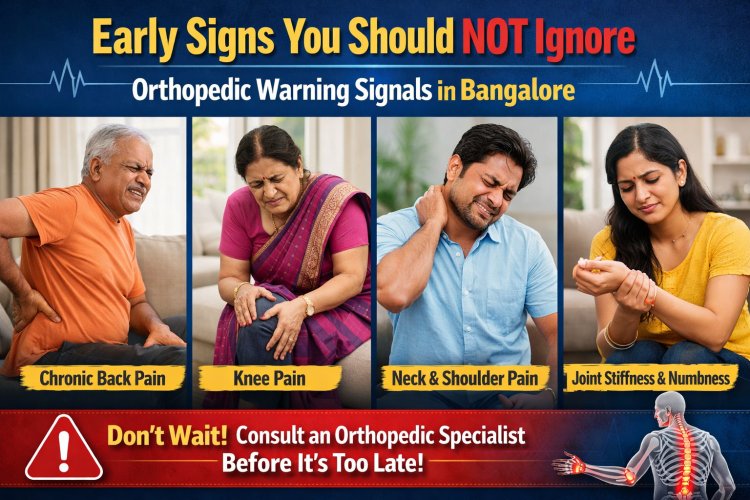 Early Signs You Should NOT Ignore – Orthopedic Warning Signals in Bangalore