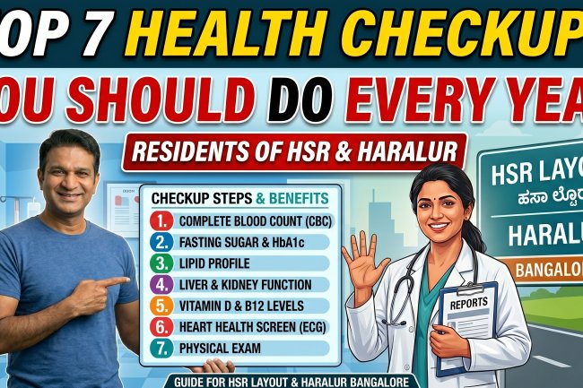 Top 7 Health Checkups You Should Do Every Year in HSR Layout & Haralur Bangalore