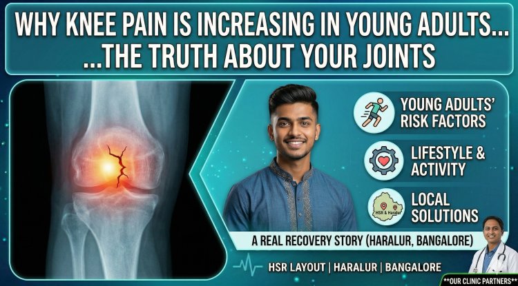 Why Knee Pain is Increasing in Young Adults in HSR Layout & Haralur ...