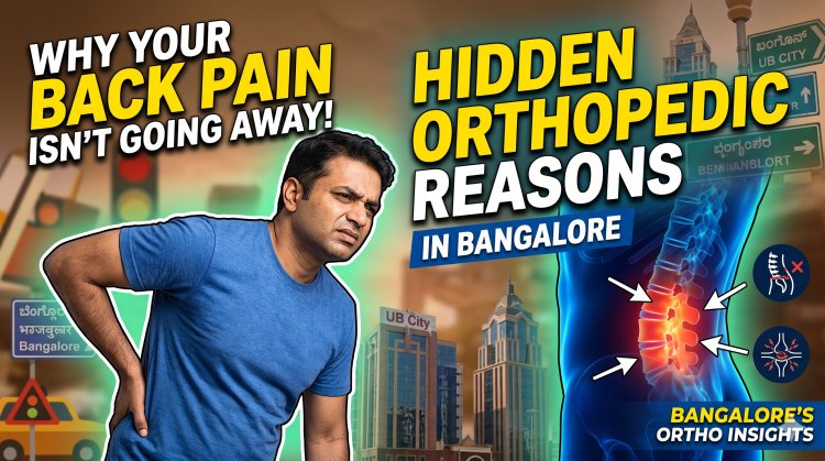 Why Your Back Pain Isn’t Going Away – Hidden Orthopedic Reasons in Bangalore