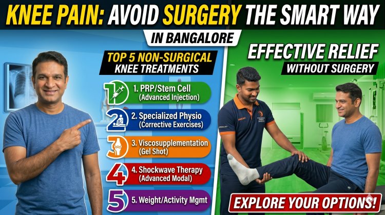 Top 5 Non-Surgical Knee Treatments in Bangalore – Avoid Surgery the Smart Way