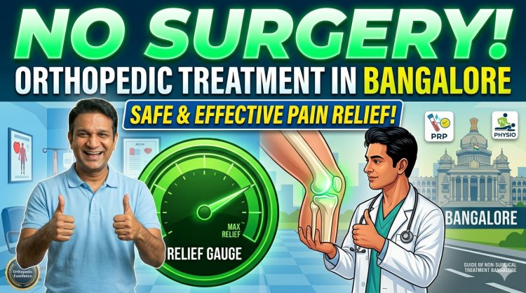 No Surgery Orthopedic Treatment in Bangalore – Safe & Effective Pain Relief
