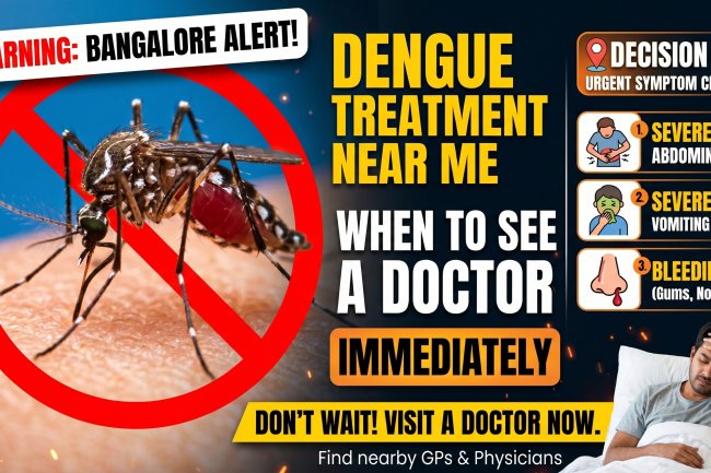 Dengue Treatment Near Me in Bangalore – When to Visit a General Physician or General Doctor Immediately