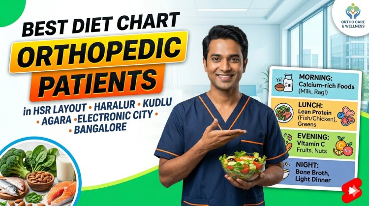 Best Diet Chart for Orthopedic Patients in HSR Layout, Haralur, Kudlu, Agara &amp; Electronic City Bangalore
