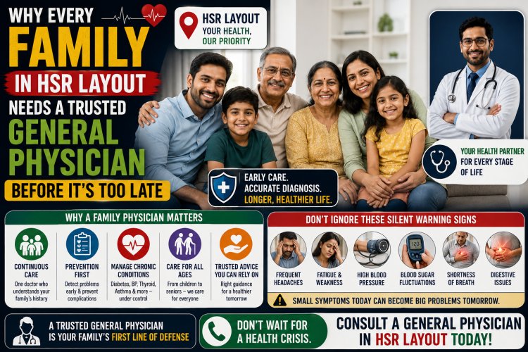 Why Every Family in HSR Layout Needs a Trusted General Physician Before It's Too Late